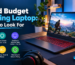 Budget gaming laptop features to look for, including graphics, performance, memory, and affordable gaming options.